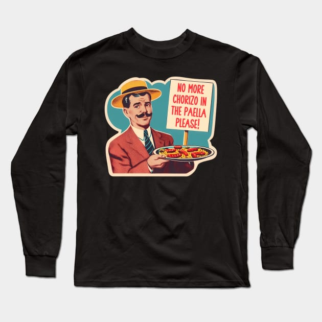 NO MORE CHORIZO IN THE PAELLA Long Sleeve T-Shirt by 3coo